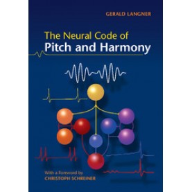 The Neural Code of Pitch and Harmony,Gerald Langner,Cambridge University Press,9780521697019,