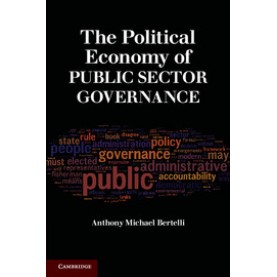 The Political Economy of Public Sector Governance,Bertelli,Cambridge University Press,9780521736640,