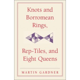 Knots and Borromean Rings, Rep-Tiles, and Eight Queens,MARTIN GARDNER,Cambridge University Press,9780521758710,