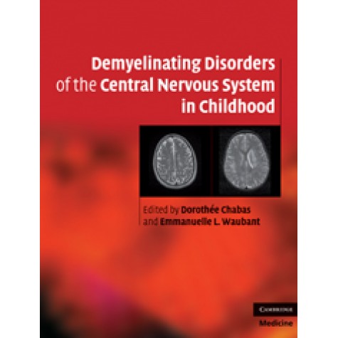 Demyelinating Disorders of the Central Nervous System in Childhood-Chabas-Cambridge University Press-9780521763493