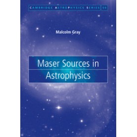 Maser Sources in Astrophysics,Gray,Cambridge University Press,9780521879804,