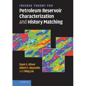 INVERSE THEORY FOR PETROLEUM RESERVOIR CHARACTERIZATION AND HISTORY MATCHING,Oliver,Cambridge University Press,9780521881517,
