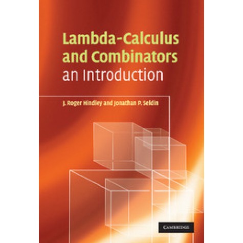 LAMBDA-CALCULAS AND COMBINATORS: AN INTRODUCTION,HINDLEY,Cambridge University Press,9780521898850,