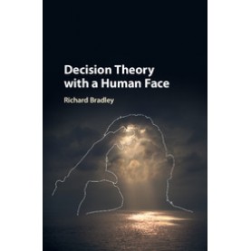 Decision Theory with a Human Face,Richard Bradley,Cambridge University Press,9781107003217,