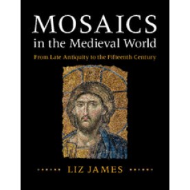 Mosaics in the Medieval World,JAMES,Cambridge University Press,9781107011984,