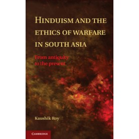 Hinduism and the Ethics of Warfare in South Asia-Roy-Cambridge University Press-9781107043855
