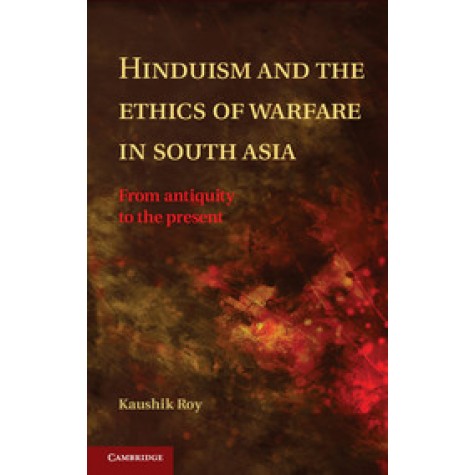 Hinduism and the Ethics of Warfare in South Asia-Roy-Cambridge University Press-9781107043855