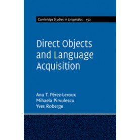 Direct Objects and Language Acquisition,PÃ©rez-Leroux,Cambridge University Press,9781107018006,