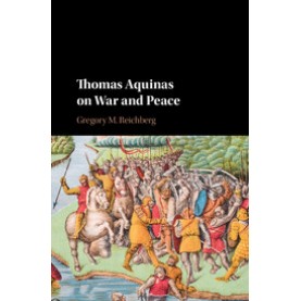 Thomas Aquinas on War and Peace,Reichberg,Cambridge University Press,9781107019904,