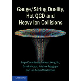Gauge/String Duality, Hot QCD and Heavy Ion Collisions,Casalderrey-Solana,Cambridge University Press,9781107022461,