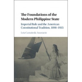 The Foundations of the Modern Philippine State,CastaÃ±eda Anastacio,Cambridge University Press,9781107024670,