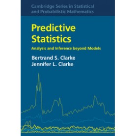 Predictive Statistics,Bertrand S. Clarke , Jennifer L. Clarke,Cambridge University Press,9781107028289,
