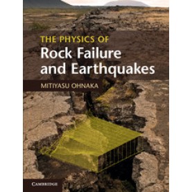 The Physics of Rock Failure and Earthquakes,Ohnaka,Cambridge University Press,9781107030060,