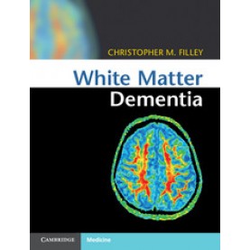 White Matter Dementia,Christopher M. Filley,Cambridge University Press,9781107035416,
