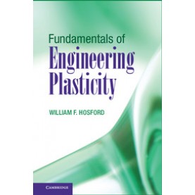 Fundamentals of Engineering Plasticity,HOSFORD,Cambridge University Press,9781107037557,