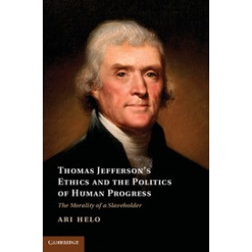 Thomas Jeffersons Ethics and the Politics of Human Progress,Helo,Cambridge University Press,9781107040786,