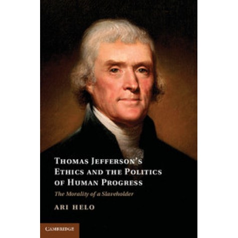 Thomas Jeffersons Ethics and the Politics of Human Progress,Helo,Cambridge University Press,9781107040786,