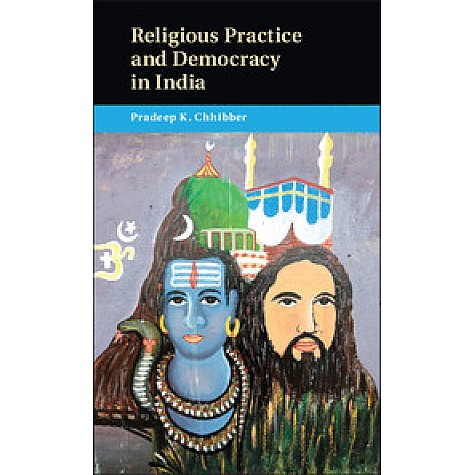 Religious Practice and Democracy in India-Pradeep K. Chhibber-Cambridge University Press-9781316601204 Religious Practice and Democracy in India-Pradeep K. Chhibber-Cambridge University Press-9781316601204