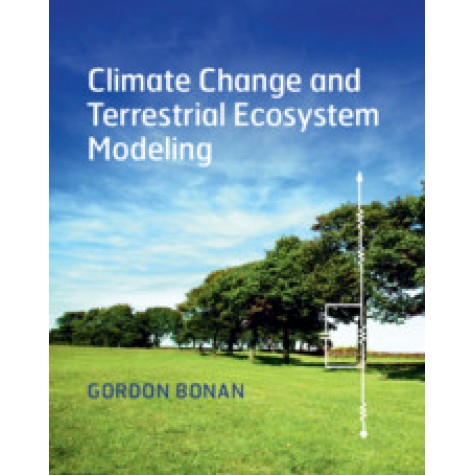 Climate Change and Terrestrial Ecosystem Modeling,Gordon Bonan,Cambridge University Press,9781107043787,