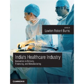India`s Healthcare Industry: Innovation in Healthcare Delivery, Financing, and Manufacturing,BURNS,Cambridge University Press India Pvt Ltd  (CUPIPL),9781107044371,