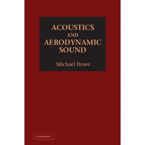 Acoustics and Aerodynamic Sound,Michael Howe,Cambridge University Press,9781107044401,