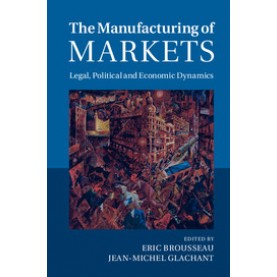 The Manufacturing of Markets,BROUSSEAU,Cambridge University Press,9781107053717,