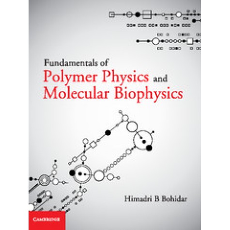 Fundamentals of Polymer Physics and Molecular Biophysics,Himadri B Bohidar,Cambridge University Press India Pvt Ltd  (CUPIPL),9781107058705,