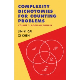 Complexity Dichotomies for Counting Problems - Volume 1 (Boolean Domain),Jin-Yi Cai , Xi Chen,Cambridge University Press,9781107062375,