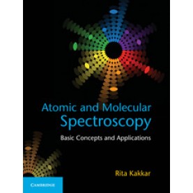 Atomic and Molecular Spectroscopy: Basic Concepts and Applications,Rita Kakkar,Cambridge University Press India Pvt Ltd  (CUPIPL),9781107063884,