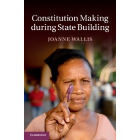 Constitution Making during State Building,Wallis,Cambridge University Press,9781107064713,