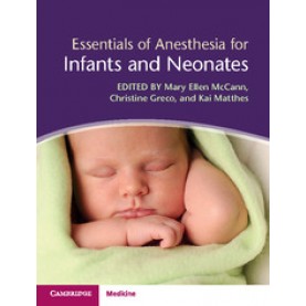Essentials of Anesthesia for Infants and Neonates,McCann,Cambridge University Press,9781107069770,