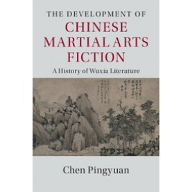 The Development of Chinese Martial Arts Fiction,Pingyuan,Cambridge University Press,9781107069886,