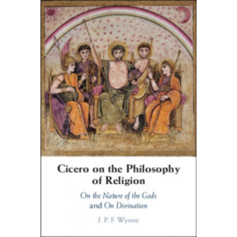 Cicero on the Philosophy of Religion,J. P. F. Wynne,Cambridge University Press,9781107070486,