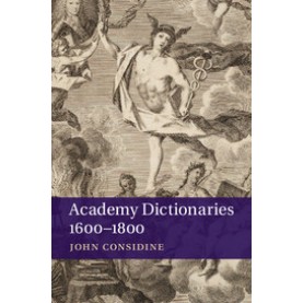 Academy Dictionaries 1600â1800,CONSIDINE,Cambridge University Press,9781107415126,