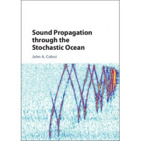 Sound Propagation through the Stochastic Ocean-John A. Colosi-Cambridge University Press-9781107072343