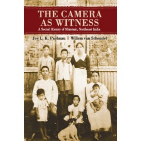 The Camera as Witness: A Social History of Mizoram, Northeast India,Joy L. K. Pachuau,Cambridge University Press India Pvt Ltd  (CUPIPL),9781107073395,