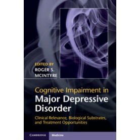 Cognitive Impairment in Major Depressive Disorder,Roger S. McIntyre,Cambridge University Press,9781107074583,