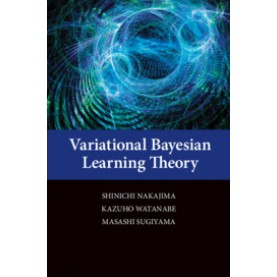 Variational Bayesian Learning Theory,Shinichi Nakajima , Kazuho Watanabe , Masashi Sugiyama,Cambridge University Press,9781107076150,