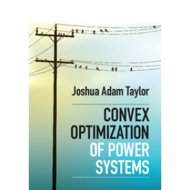 Convex Optimization of Power Systems,Joshua Adam Taylor,Cambridge University Press,9781107076877,