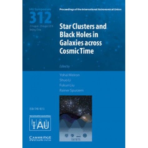 Star Clusters and Black Holes in Galaxies across Cosmic Time (IAU S312)-Spurzem-Cambridge University Press-9781107078727
