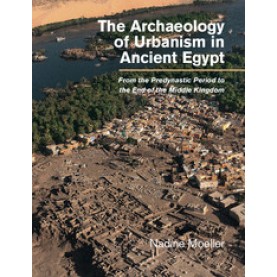 The Archaeology of Urbanism in Ancient Egypt,Nadine Moeller,Cambridge University Press,9781107079755,