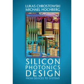 Silicon Photonics Design,Lukas Chrostowski,Cambridge University Press,9781107085459,