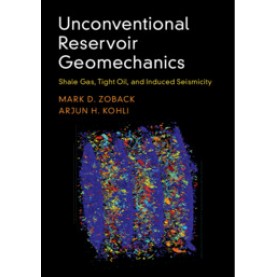 Unconventional Reservoir Geomechanics,Mark D. Zoback , Arjun H. Kohli,Cambridge University Press,9781107087071,