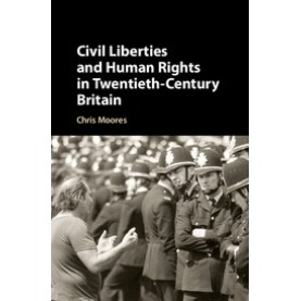 Civil Liberties and Human Rights in Twentieth-Century Britain,MOORES,Cambridge University Press,9781107088610,