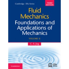 Fluid Mechanics: Foundations and Applications of Mechanics, Volume II, Third Edition,C. S. Jog,Cambridge University Press India Pvt Ltd  (CUPIPL),9781107091290,