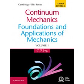 Continuum Mechanics: Foundations and Applications of Mechanics, Volume I, 3rd Edition,Chandrashekhar S. Jog,Cambridge University Press India Pvt Ltd  (CUPIPL),9781107091351,