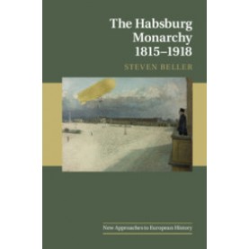 The Habsburg Monarchy 1815â1918,Beller,Cambridge University Press,9781107091894,