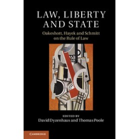Law, Liberty and State: Oakeshott, Hayek and Schmitt on the Rule of Law,David Dyzenhaus,Cambridge University Press,9781107093386,