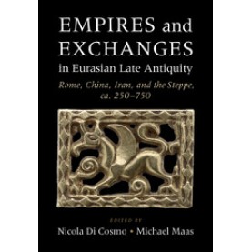 Empires and Exchanges in Eurasian Late Antiquity-Rome, China, Iran, and the Steppe, ca. 250â750-Di Cosmo-Cambridge University Press-9781107094345