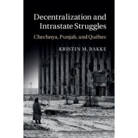 Decentralization and Intrastate Struggles,Bakke,Cambridge University Press,9781107094383,